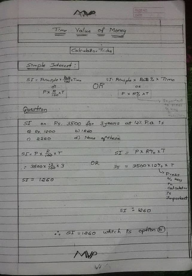First page of It is a simple or calculator trick notes on Simple interest( topic in time value of money chapter). From chapter time value of money 11 to 14 question will be asked in CA Foundation and it is not so easy to remember all the problem of all topic . So i used a easy and connected formula to solve the chapter . There is a chance of asking 2 to 3 question im ca foundation . So i covered all variety of questions. I assure you will solve all the question if you read and solve these questions.