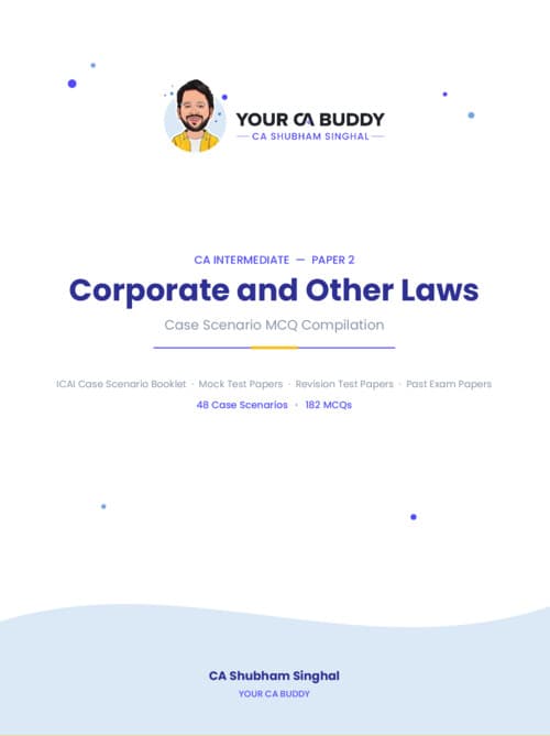 First page of CA INTERMEDIATE CORPORATE AND OTHER LAWS [LAWS] CASE SCENARIO BASED MCQs BOOKLET | MCQ BOOKLET | MCQ BOOK BY CA SHUBHAM SINGHAL FOR SEPTEMBER, 2026 AND JANAURY, 2027 A complete compilation covering: ○ ICAI BOOKLET ○ MTPs ○ RTPs ○ PYQs