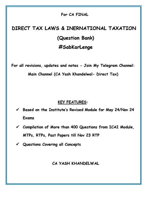 CA Final Direct Tax Laws & International Taxation Question Bank for May 2024 onwards by CA Yash Khandelwal Sir..??

Follow my Telegram Channel for Free Notes, QB, MCQ and many more.. 

Channel link: https://t.me/cafreenotes