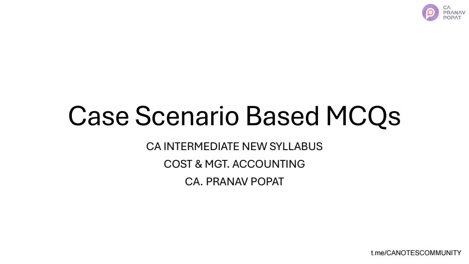 COST CASE BASED SCENARIO MCQS ( MAY 24 BY CA PRANAV POPAT SIR ) 
