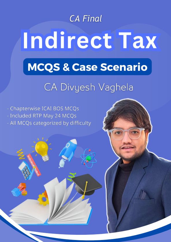 CA Final Indirect Tax Laws MCQ Booklet for May 2024 onwards by CA Divyesh Vaghela Sir..??

Follow my Telegram Channel for Free Notes, QB, MCQ and many more.. 

Channel link: https://t.me/cafreenotes