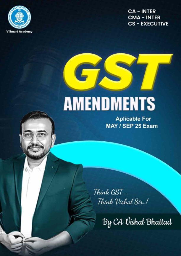 GST Amendments for May/Sept'25
CA Vishal Bhattad