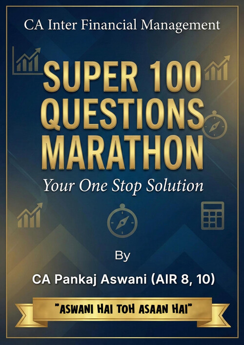 FM Super 100 Questions - CA Pankaj Aswin
Exam Oriented Questions 