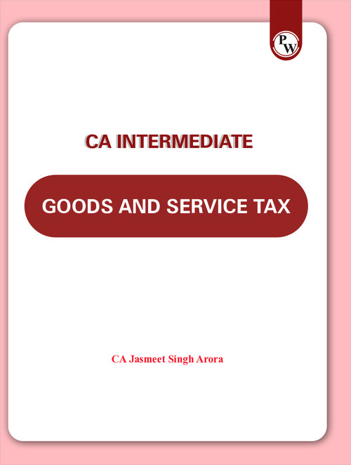 CA INTERMEDIATE

INDIRECT TAX [GST]

CONCEPT BOOK AND QUESTION BOOK BY CA JASMEET SINGH ARORA | PHYSICS WALLAH | PW | CA WALLAH FOR MAY, 2026 AND ONWARDS ATTEMPTS