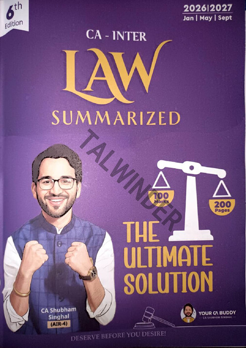 CA INTER 6TH EDITION 
LAWLATEST SUMMARY BOOK 
BY CA SHUBHAM SINGHAL 
FOR MAY SEP 26 JAN 27 